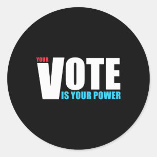Your Vote Is Your Power - Motivation - Every Vote Classic Round Sticker
