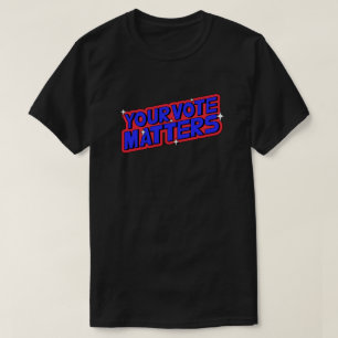 Your Vote Matters T-Shirt
