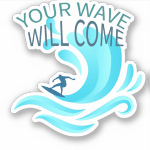 YOUR WAVE WILL COME Surfing Surfer Slogan Saying