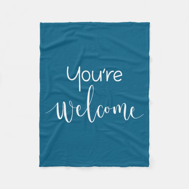 Your Welcome Fun Novelty Saying Quote You're Welco Fleece Blanket (Front)