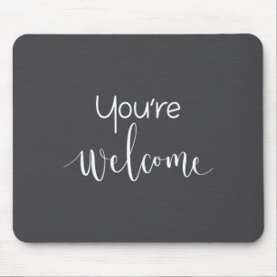 Your Welcome Fun Novelty Saying Quote You're Welco Mouse Pad