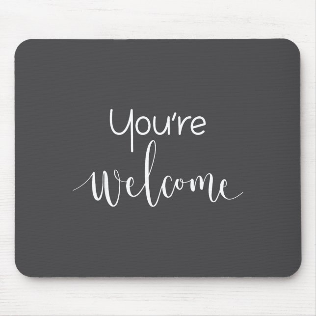 Your Welcome Fun Novelty Saying Quote You're Welco Mouse Pad (Front)