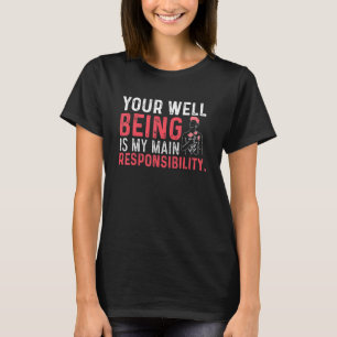 Your Well Being Is My Responsibility  Social Worke T-Shirt