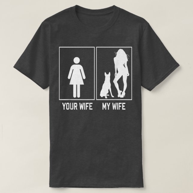 Your Wife My Wife Belgian Malinois Funny Stuff For T-Shirt (Design Front)
