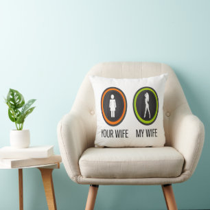 Your Wife My Wife Cushion