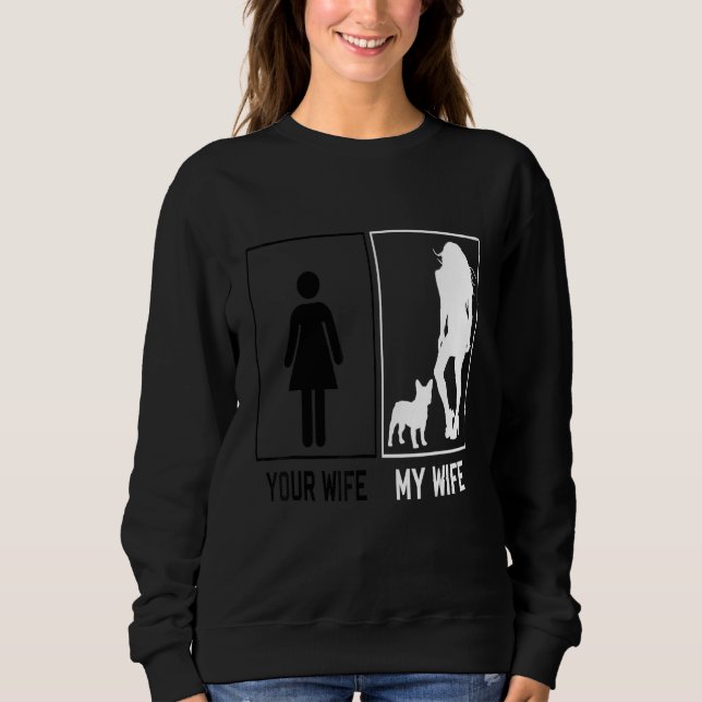 Your Wife My Wife French Bulldog  Frenchie For Hus Sweatshirt (Front)