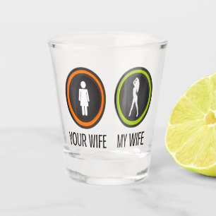 Your Wife My Wife Shot Glass