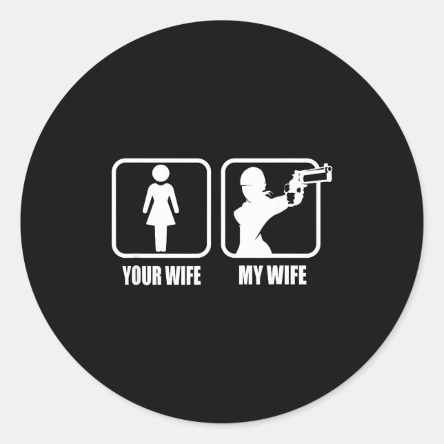 Your Wife - My Wife Stol _ Guns - Valentines Day G Classic Round Sticker (Front)