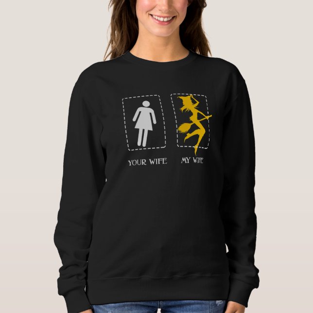 Your Wife My Wife Witch Cast Spell Broom Halloween Sweatshirt (Front)