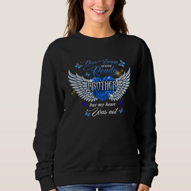 Your Wings Were Ready Brother But My Heart Was Not Sweatshirt (Front)