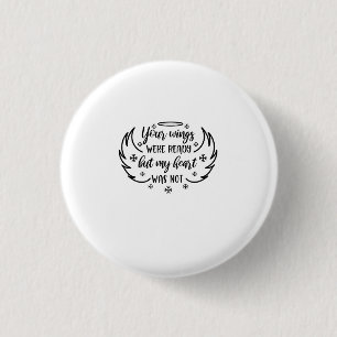Your wings were ready but my heart was not 3 cm round badge