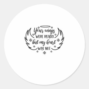 Your wings were ready but my heart was not classic round sticker