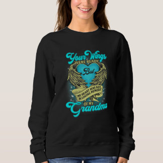 Your Wings Were Ready But My Heart Was Not Missed  Sweatshirt