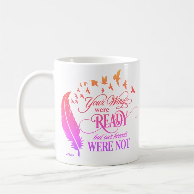 YOUR WINGS WERE READY, BUT OUR HEARTS WERE NOT     COFFEE MUG (Left)