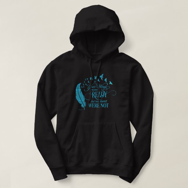 YOUR WINGS WERE READY, BUT OUR HEARTS WERE NOT     HOODIE (Design Front)