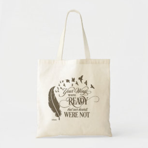 YOUR WINGS WERE READY, BUT OUR HEARTS WERE NOT TOTE BAG