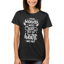 Your Wings Were Ready, My Heart Was Not T-Shirt