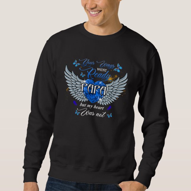 Your Wings Were Ready Papa But My Heart Was Not Sweatshirt (Front)