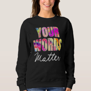 Your Words Matter Speech Therapy Appreciation Sweatshirt