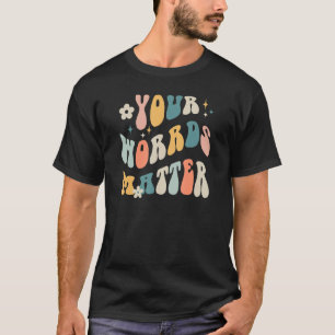 Your Words Matter Speech Therapy Sped Teacher T-Shirt