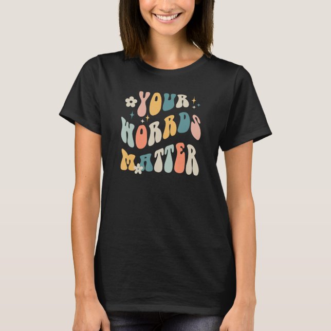 Your Words Matter Speech Therapy Sped Teacher T-Shirt (Front)