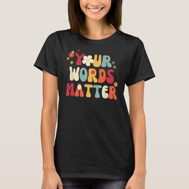 Your Words Matter Speech Therapy Therapist Sped Te T-Shirt (Front)