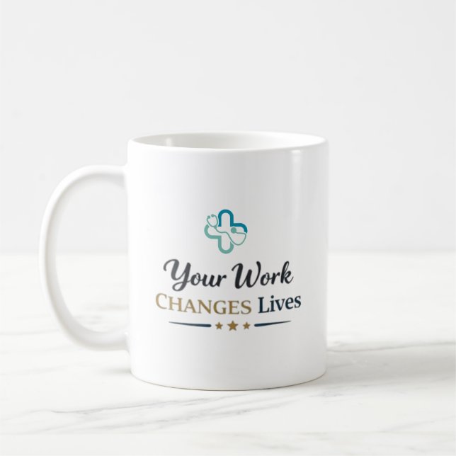 Your Work Changes Lives Doctor Appreciation Gift Coffee Mug (Left)