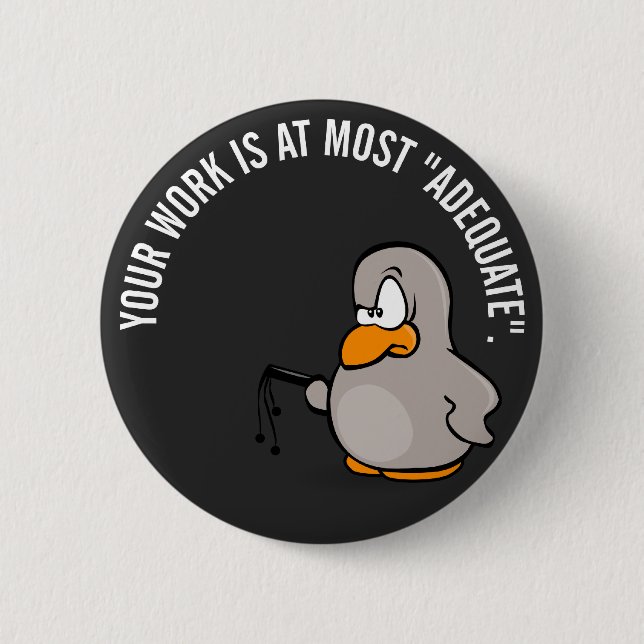 Your work is adequate at best 6 cm round badge (Front)