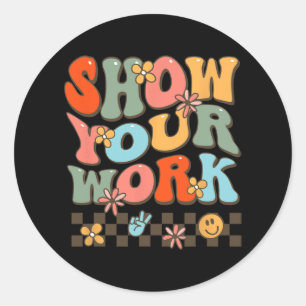 Your Work Teachers Womens Math Music History Teach Classic Round Sticker