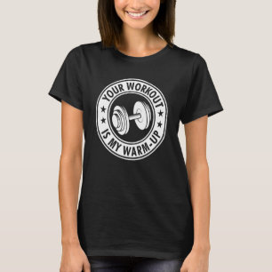 Your Workout is my Warm up cardio exercise Weight T-Shirt