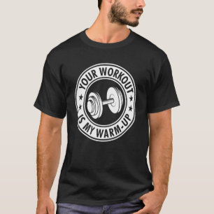 Your Workout is my Warm up cardio exercise Weight T-Shirt
