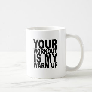 Your Workout is my Warm Up T-shirt K.png Coffee Mug