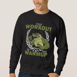 Your Workout Is My Warm Up  Workout Fitness Gym Pu Sweatshirt