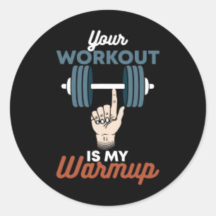 Your Workout Is My Warmup - Funny Powerlifting Gym Classic Round Sticker
