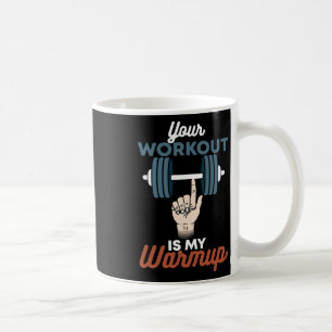 Your Workout Is My Warmup - Funny Powerlifting Gym Coffee Mug