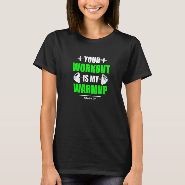 Your Workout is Warmup Green Gym Fitness Bodybuild T-Shirt (Front)