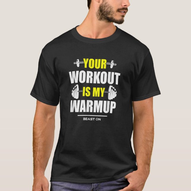 Your Workout is Warmup Yellow Gym Fitness Bodybuil T-Shirt (Front)