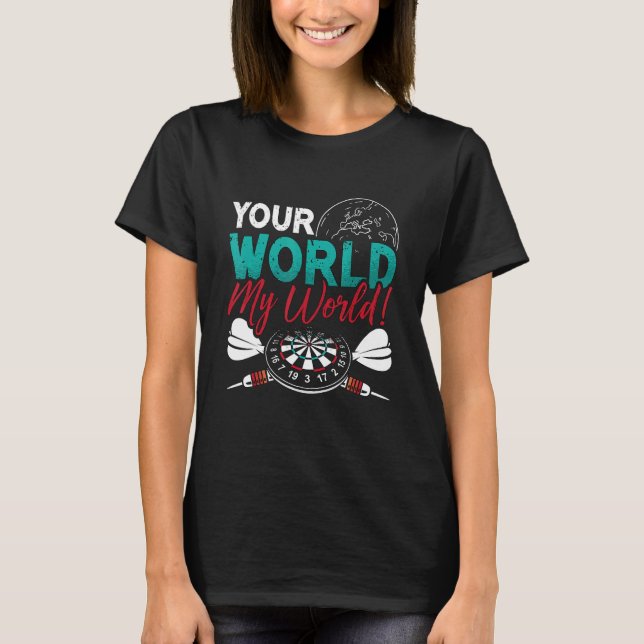 Your World My World Bullseye Darting Dart Tourname T-Shirt (Front)