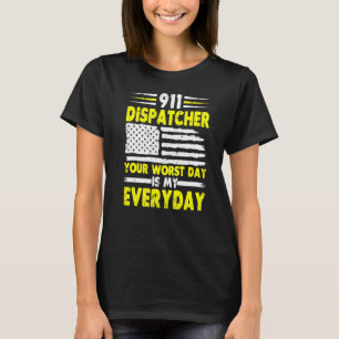 Your Worst Day Is My Everyday 911 Dispatcher 1 T-Shirt