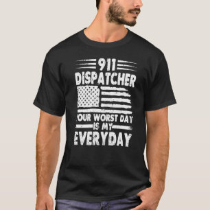 Your Worst Day Is My Everyday 911 Dispatcher T-Shirt