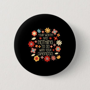 Your Worth Has Nothing To Do With Your Diagnosis 6 Cm Round Badge