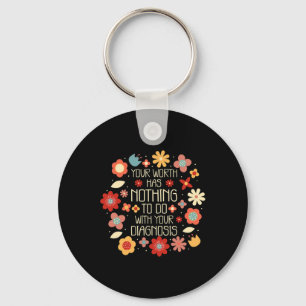 Your Worth Has Nothing To Do With Your Diagnosis Key Ring