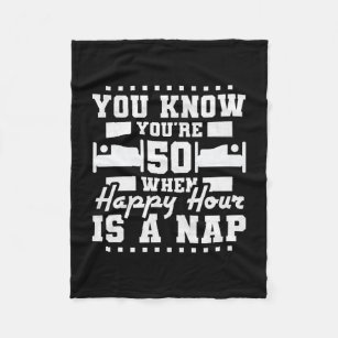 You're 50 Years Old When Happy Hour Is A Nap 50th Fleece Blanket