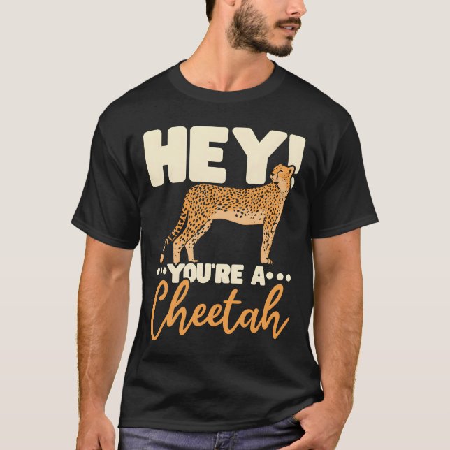 Youre A Cheetah Wildlife Animal Zookeeper gift T-Shirt (Front)