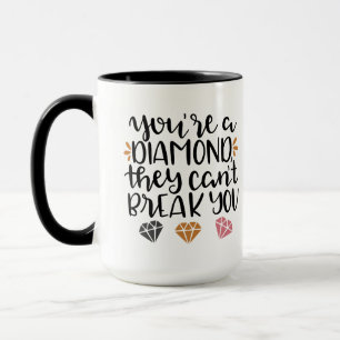 You're a Diamond, They Can't Break You – Empowerin Mug