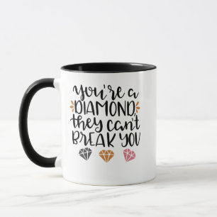 You're a Diamond, They Can't Break You – Empowerin Mug