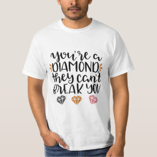 You're a Diamond, They Can't Break You – Empowerin T-Shirt
