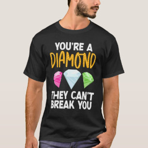 You're A Diamond They Can't Break You Pure Diamond T-Shirt