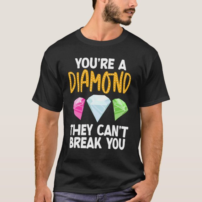 You're A Diamond They Can't Break You Pure Diamond T-Shirt (Front)
