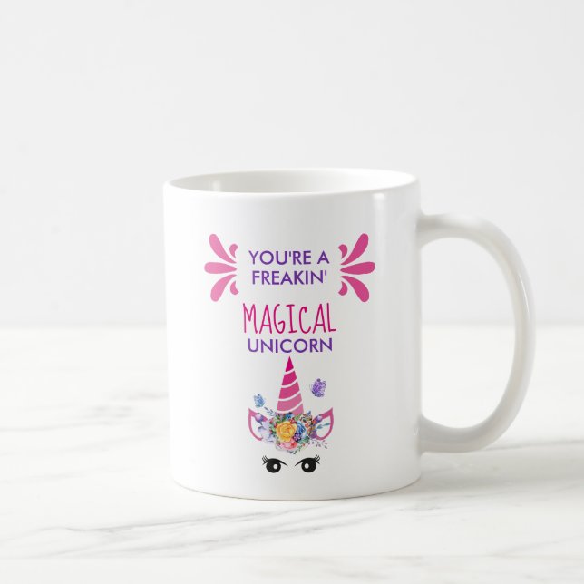 You're a Freakin' Magical Unicorn Funny Coffee Mug (Right)